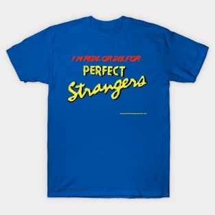 I'm Ride or Die For Perfect Strangers T-Shirt